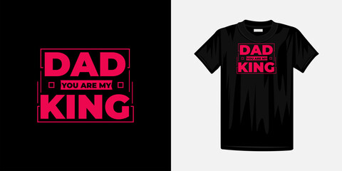 Dad you are my king typography t-shirt design. Famous quotes t-shirt design.