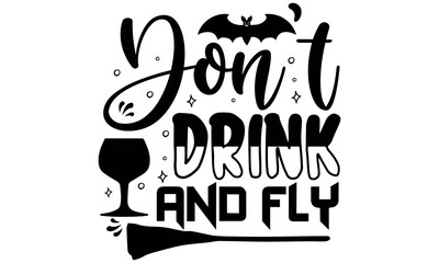 Don't drink and fly- Halloween t shirts design is perfect for projects, to be printed on t-shirts and any projects that need handwriting taste. Vector eps