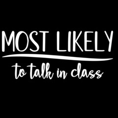 most likely to talk in class on black background inspirational quotes,lettering design