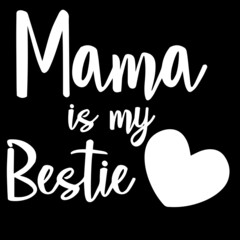 mama is my bestie on black background inspirational quotes,lettering design