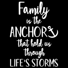 family is the anchor that hold us through life's storms on black background inspirational quotes,lettering design