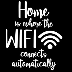 home is where the wifi connects automatically on black background inspirational quotes,lettering design