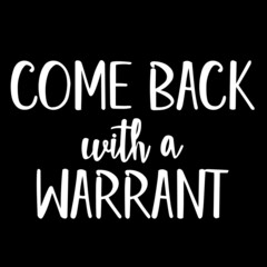 come back with a warrant on black background inspirational quotes,lettering design