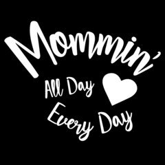 mommin' all day every day on black background inspirational quotes,lettering design