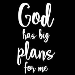 god has big plans for me on black background inspirational quotes,lettering design