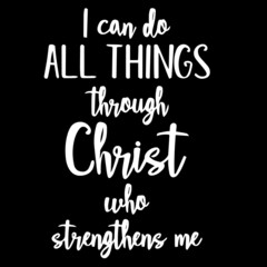 i can do all things through christ who strengthens me on black background inspirational quotes,lettering design