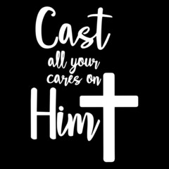 cast all your cares on him on black background inspirational quotes,lettering design