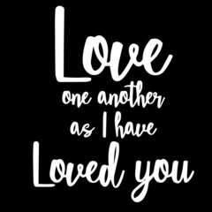 love one another as i have loved you on black background inspirational quotes,lettering design