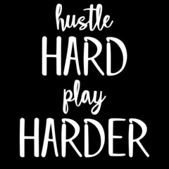 hustle hard play harder on black background inspirational quotes,lettering design