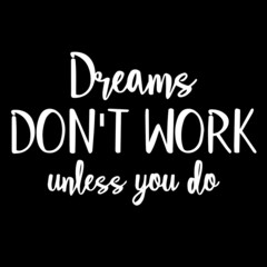 dreams don't work unless you do on black background inspirational quotes,lettering design