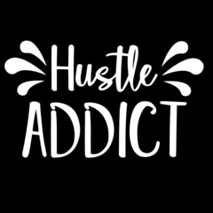 hustle addict on black background inspirational quotes,lettering design