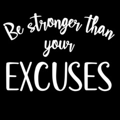 be stronger than your excuses on black background inspirational quotes,lettering design