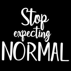 stop expecting normal on black background inspirational quotes,lettering design