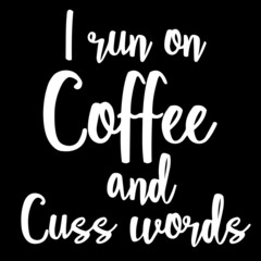 i run on coffee and cuss words on black background inspirational quotes,lettering design