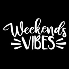 weekends vibes on black background inspirational quotes,lettering design