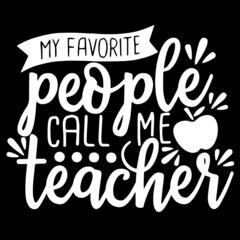 my favorite people call me teacher on black background inspirational quotes,lettering design