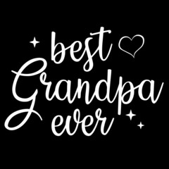 best grandpa ever on black background inspirational quotes,lettering design