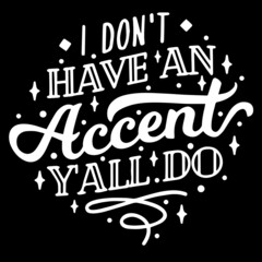 i don't have an accent y'all do on black background inspirational quotes,lettering design