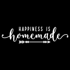 happiness is homemade on black background inspirational quotes,lettering design