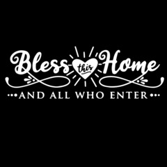 bless home and all who enter on black background inspirational quotes,lettering design