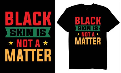 Black Skin Is Not a Matter T-Shirt Design, Black History T-Shirt Design.