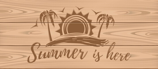Summer logo on a wooden background. Summer is here. Vector illustration