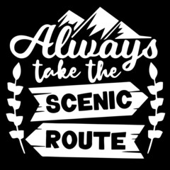 always take the scenic route on black background inspirational quotes,lettering design