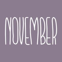 Hand drawn lettering phrase NOVEMBER. Month November for calendar. Ink brush lettering for invitation card, calendar, poster, flyer, advertising design.