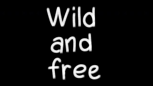 Hand drawn animated wiggle word Wild and free. Charcoal texture text. Two color - black and white. Frame by frame 2d typographic doodle animation. High resolution 4K.