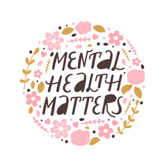 Mental health matters inspirational lettering phrase. Psychology quote with floral elements. Self care and positive mood illustration. Vector typography print for card, poster, t-shirt, sticker etc.