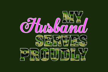 My Husband Serves Proudly Design with Army Pattern - Proud Wife of Military Husband - Military Texture - Vector File