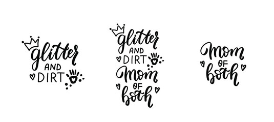 Glitter and dirt mom of both quotes set. Inspirational quote, hand lettering design. Shirt woman text. Lettering overlay, brush calligraphy. Tired mom funny phrase.