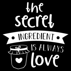 the secret ingredient is always love on black background inspirational quotes,lettering design