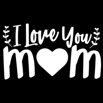i love you mom on black background inspirational quotes,lettering design