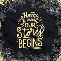 Hand drawn lettering quote in modern calligraphy style about Home. Slogan for print and poster design. Vector