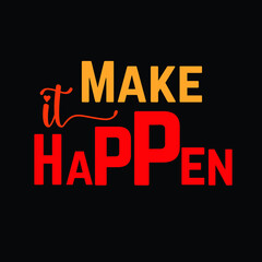 T-shirt Design Text, "Make it happen". T-shirt Text Design for clothing, Apparel, Style, Outfit, and Merch companies.
