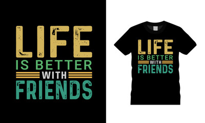 Life Is Better With Friends T shirt Design, apparel, vector illustration, graphic template, print on demand, textile fabrics, retro style, typography, vintage, friendship day t shirt