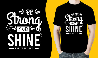 Be strong and shine for your life quote typography vintage printable t shirt design Vector. Typography t shirt design vector illustration