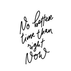 Hand drawn lettering motivation and inspiration quote No better time than right now. Vector illustration phrase. Concept handwritten phrases