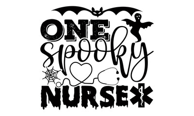 One spooky nurse- Nurse Halloween t shirt design, Hand drawn lettering phrase, Calligraphy t shirt design, svg Files for Cutting Cricut and Silhouette, card, flyer, Vector EPS
