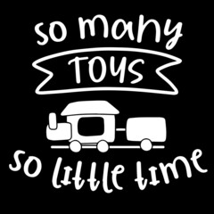 so many toys so little time on black background inspirational quotes,lettering design