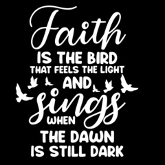 faith is the bird that feels the light and sings when the dawn is still dark on black background inspirational quotes,lettering design