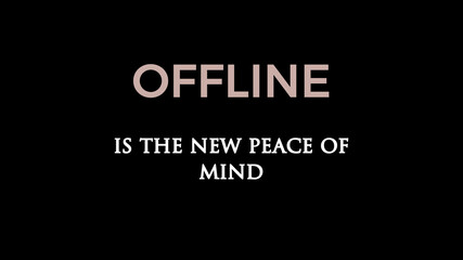 Inspirational words “Offline is the new peace of mind”