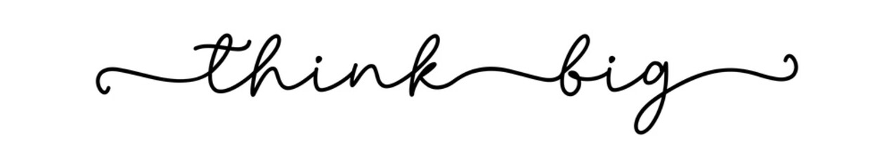 THINK BIG. Typography, motivation inspirational vector quote for print on card, banner, poster. Modern type phrase - think big. Continuous one black line. Think big text design.