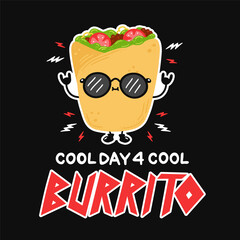 Cute funny burrito in sunglasses. Cool day for cool burrito slogan quote poster. Vector hand drawn cartoon character illustration icon. Poster,card, t-shirt print in hard rock, punk, heavy metal style