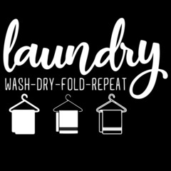 laundry wash dry fold repeat on black background inspirational quotes,lettering design