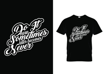 Motivational Calligraphy T-shirt design with a message Do it now sometimes later becomes never. Hand-drawn calligraphic Typography tee graphic. Typography, T-shirt hand lettered calligraphic design