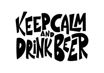Beer hand drawn poster. Alcohol conceptual handwritten quote. Keep calm and drink beer. Funny slogan for pub or bar. Vector illustration