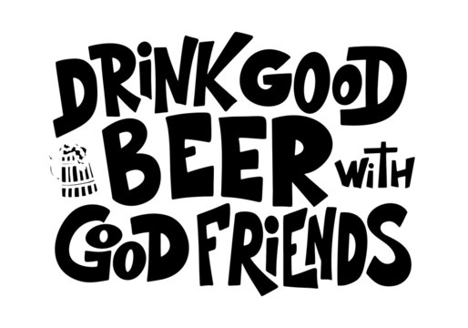 Beer hand drawn poster. Alcohol conceptual handwritten quote. Drink good beer with good friends. Funny slogan for pub or bar. Vector illustration