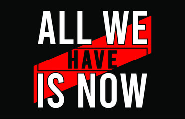 all we have is now vector motivational quote. Hand written lettering for print on sport t-shirt and apparel , poster.